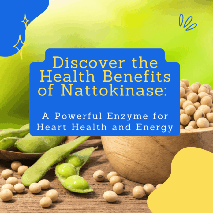 Discover the Health Benefits of Nattokinase: A Powerful Enzyme for ...